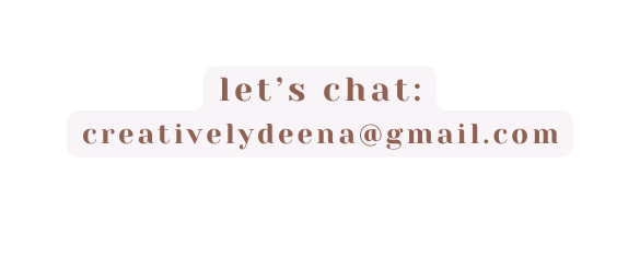 let s chat creativelydeena gmail com